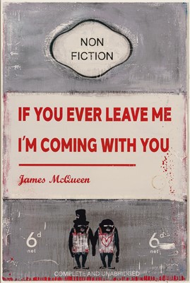 Lot 257 - James McQueen (British 1977-), 'If You Ever Leave Me I'm Coming With You', 2022