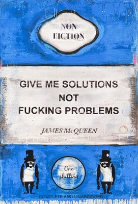 Lot 273 - James McQueen (British 1977-), 'Give Me Solutions Not Fucking Problems', 2022