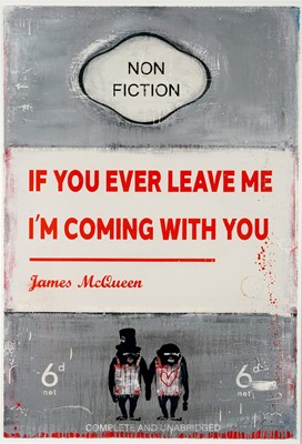 Lot 118 - James McQueen (British 1977-), 'If You Ever Leave Me I'm Coming With You', 2022