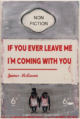 Lot 133 - James McQueen (British 1977-), 'If You Ever Leave Me I'm Coming With You', 2022