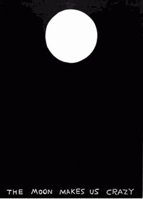 Lot 63a - David Shrigley (British 1968-), 'The Moon Makes Us Crazy', 2022