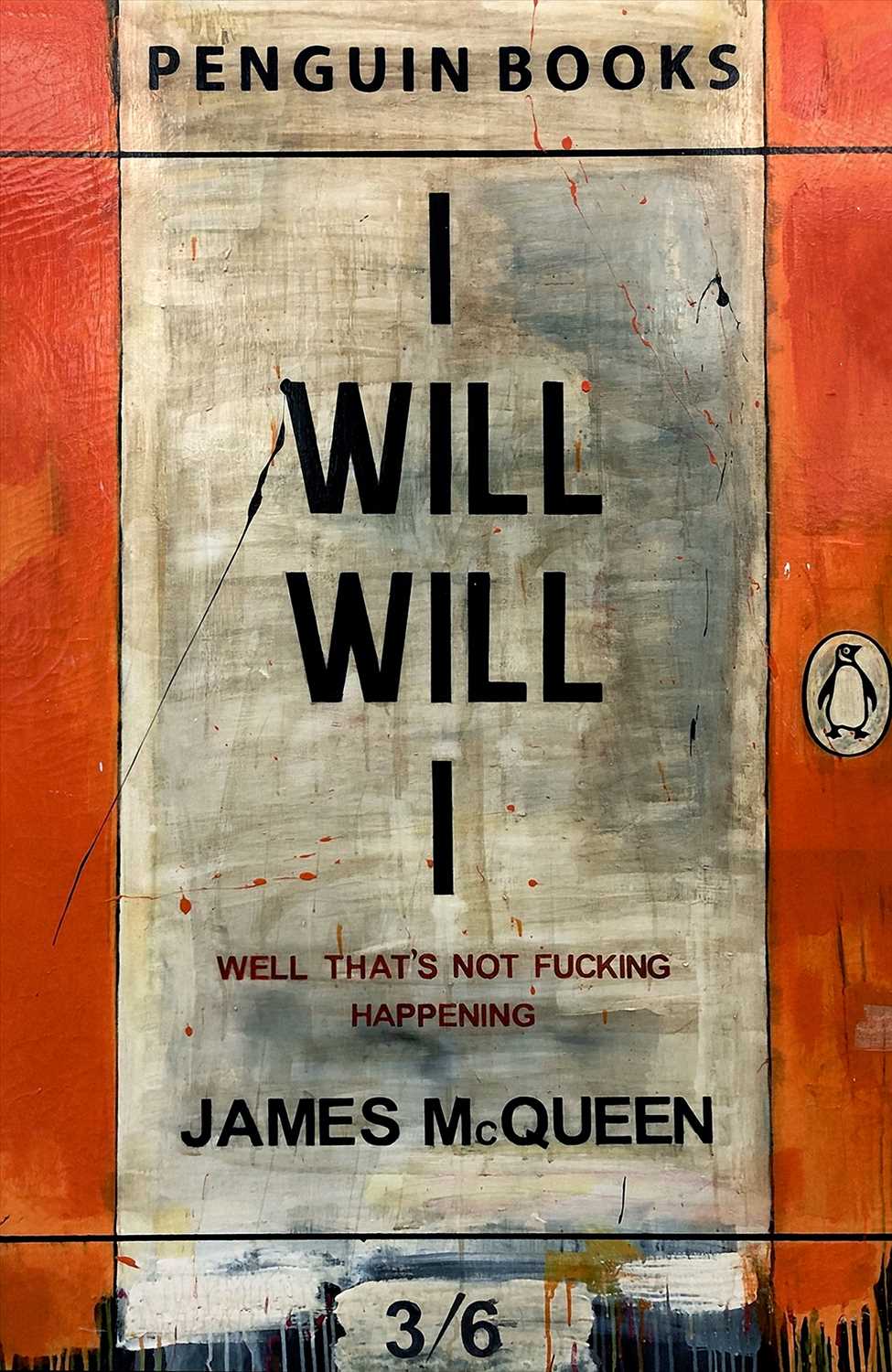 Lot 32 - James McQueen (British 1977-), 'I Will Will I', 2017